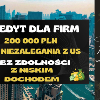 Ogłoszenie - KREDYT DLA FIRM DO 200 000 PLN – NA UPROSZCZONYCH ZASADACH! BEZ NIEZALEGANIA Z US!