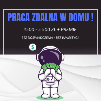 Ogłoszenie - Praca zdalna w Domu przy Komputerze - 4500-5500 zł + PREMIE!