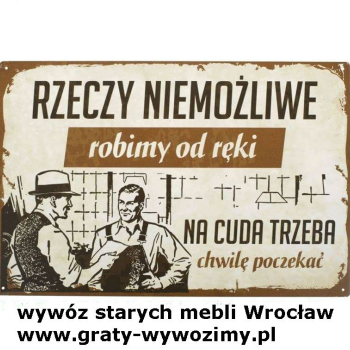 Ogłoszenie - Odbiór,wywóz,utylizacja starych mebli Wrocław. - Wrocław - 1,00 zł