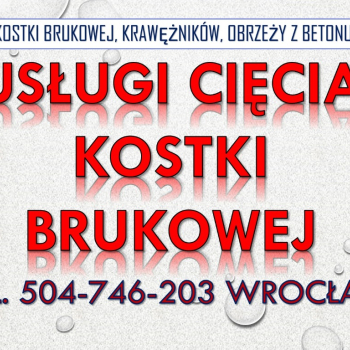 Ogłoszenie - ile kosztuje docięcie kostki, krawężnika, tel. 504-746-203, cena usługi cięcia kafli, płyt chodnikowych, kostki brukowej