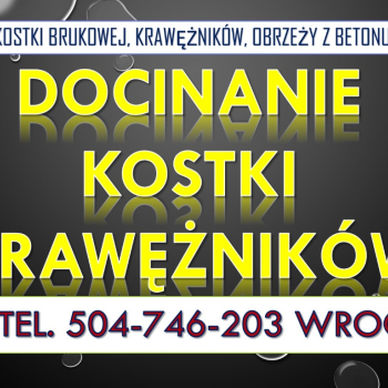 Ogłoszenie - Usługi cięcia kostki, tel. 504-746-203, Wrocław, płyt, krawężników i obrzeży, cena, przycinanie płytek, obrzeża betonowe