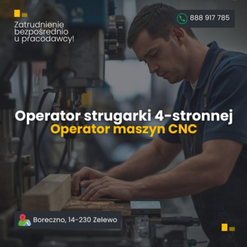 Ogłoszenie - Operator strugarki 4-stronnej / Operator maszyn CNC – Boreczno, Zalewo