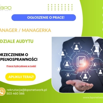 Ogłoszenie - Manager/Managerka w dziale audytu z orzeczeniem o niepełnosprawności – praca hybrydowa w Łodzi
