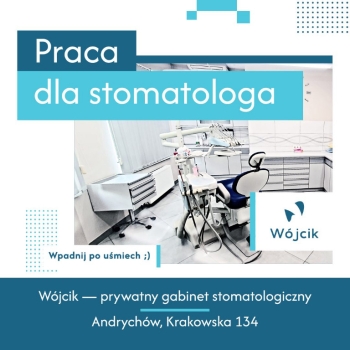 Ogłoszenie - Praca dla stomatologa w Andrychowie (Małopolska)