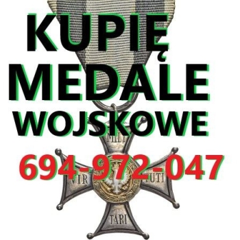 Ogłoszenie - KUPIĘ WOJSKOWE MEDALE,ORDERY,ODZNAKI,ODZNACZENIA KONTAKT 694972047
