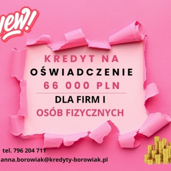 Ogłoszenie - KREDYT DLA FIRM I OSÓB FIZYCZNYCH NA OŚWIADCZENIE – DO 66 000 ZŁ!