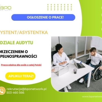 Ogłoszenie - Asystent/Asystentka w dziale audytu z orzeczeniem o niepełnosprawności - praca zdalna dla osób z całej Polski
