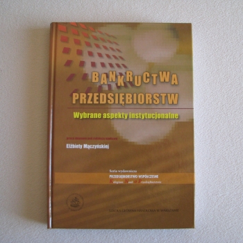Ogłoszenie - Bankructwa przedsiębiorstw – wybrane aspekty instytucjonalne Mączyńska Elżbieta