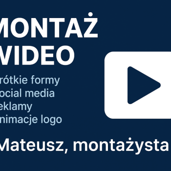 Ogłoszenie - Profesjonalny montaż wideo – krótkie formy, social media, reklamy, animacje logo