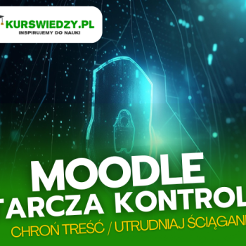 Ogłoszenie - Moodle: Tarcza kontroli – chroń treść / utrudniaj ściąganie