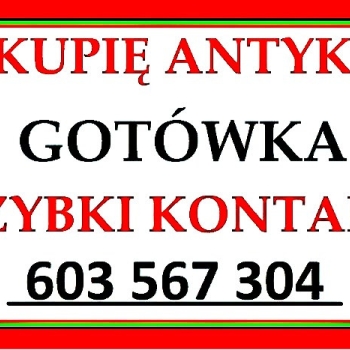 Ogłoszenie - ZADZWOŃ - Kupię Antyki / SZYBKI SKUP ANTYKÓW - SPRAWDŹ !
