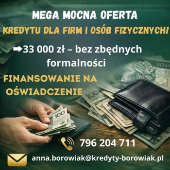 Ogłoszenie - MEGA MOCNA OFERTA KREDYTU DLA FIRM I OSÓB FIZYCZNYCH NA OŚWIADCZENIE!