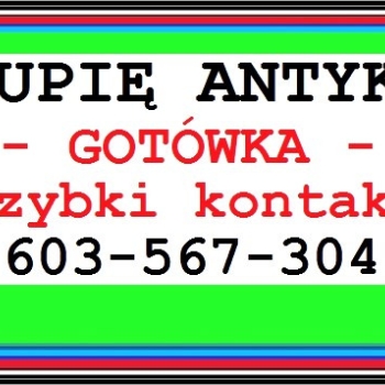 Ogłoszenie - KUPIĘ ANTYKI / STAROCIE / DOJADĘ - !!! - Skup ANTYKÓW GOTÓWKA !