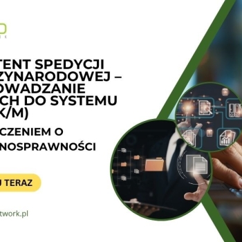 Ogłoszenie - Asystent/Asystentka Spedycji Międzynarodowej z orzeczeniem o niepełnosprawności – wprowadzanie danych do systemu TMS