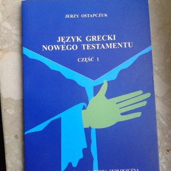 Ogłoszenie - JĘZYK GRECKI  NOWEGO TESTAMENTU CZ 1 JERZY OSTAPCZUK 602 423 931 - Praga-Południe
