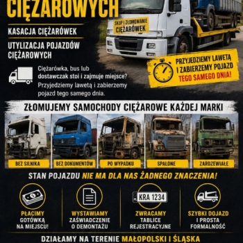 Ogłoszenie - Złomowanie samochodów ciężarowych | Kasacja ciężarówek | Utylizacja pojazdów ciężarowych Śląsk i Małopolska - Małopolskie