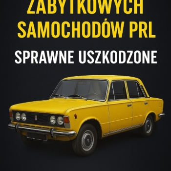Ogłoszenie - SKUP STARYCH ZABYTKOWYCH SAMOCHODÓW PRL SAMOCHODY AUTA AUT PRL ZABYTKI ZABYTEK -CAŁA POLSKA- - Bielsko-Biała
