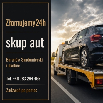 Ogłoszenie - Złomujemy24h - skup aut Baranów Sandomierski - Podkarpackie