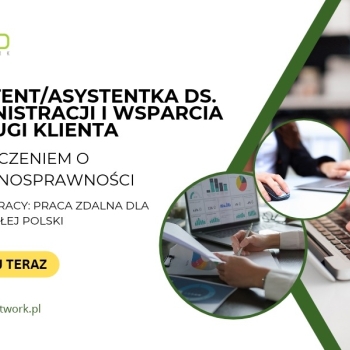 Ogłoszenie - Asystent/Asystentka ds. administracji i wsparcia obsługi klienta praca zdalna dla osób z orzeczeniem cała Polska